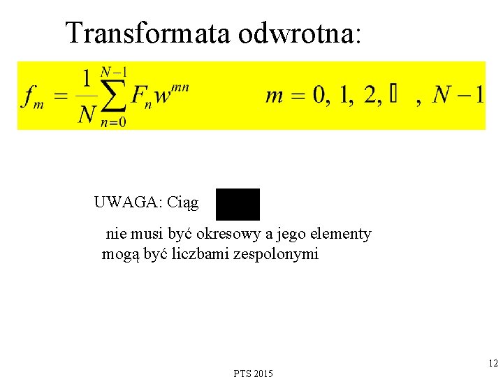 Transformata odwrotna: UWAGA: Ciąg nie musi być okresowy a jego elementy mogą być liczbami