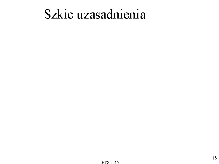  Szkic uzasadnienia 18 