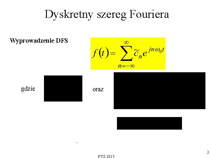 Dyskretny szereg Fouriera Wyprowadzenie DFS gdzie oraz . 2 
