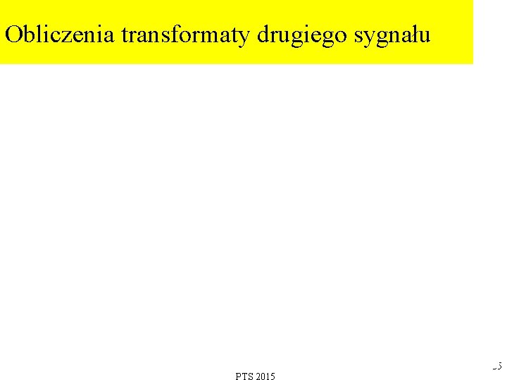 Obliczenia transformaty drugiego sygnału 35 