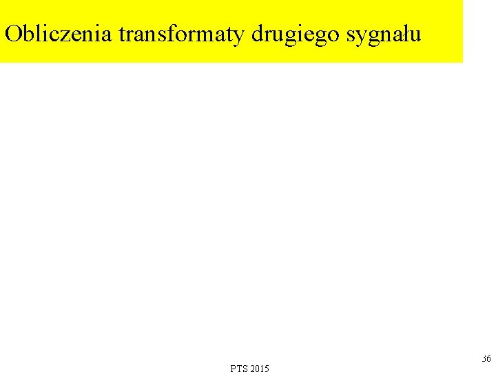 Obliczenia transformaty drugiego sygnału 36 