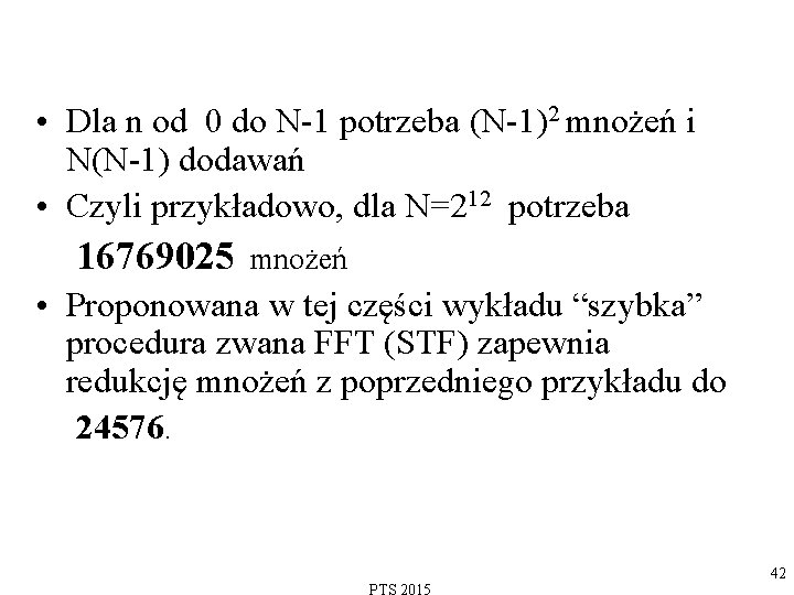  • Dla n od 0 do N-1 potrzeba (N-1)2 mnożeń i N(N-1) dodawań
