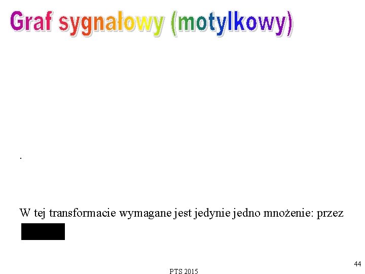 . W tej transformacie wymagane jest jedynie jedno mnożenie: przez 44 