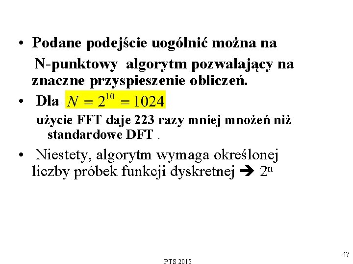  • Podane podejście uogólnić można na N-punktowy algorytm pozwalający na znaczne przyspieszenie obliczeń.