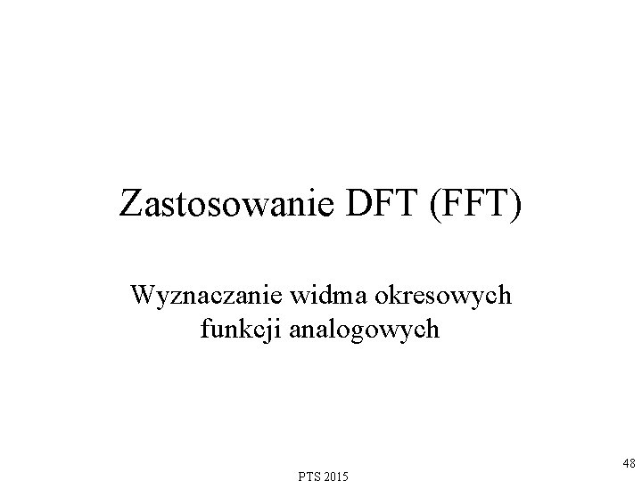 Zastosowanie DFT (FFT) Wyznaczanie widma okresowych funkcji analogowych 48 