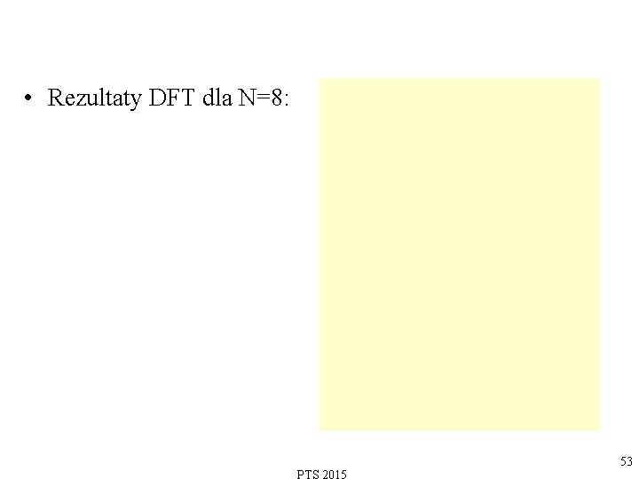  • Rezultaty DFT dla N=8: 53 