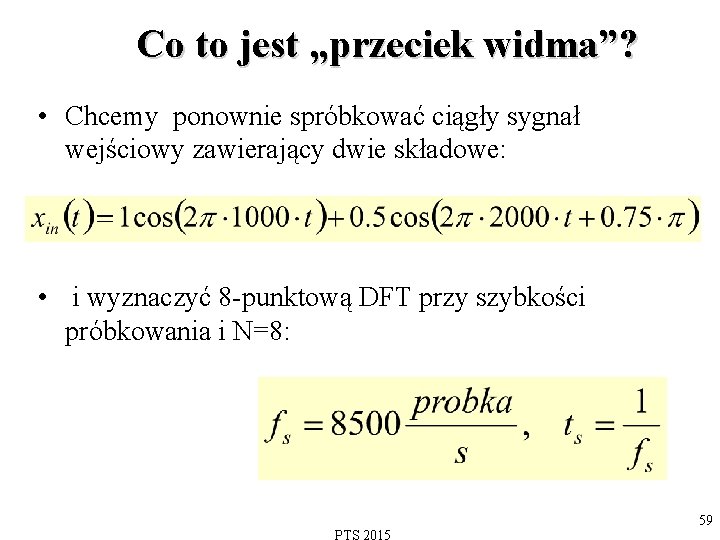 Co to jest „przeciek widma”? • Chcemy ponownie spróbkować ciągły sygnał wejściowy zawierający dwie