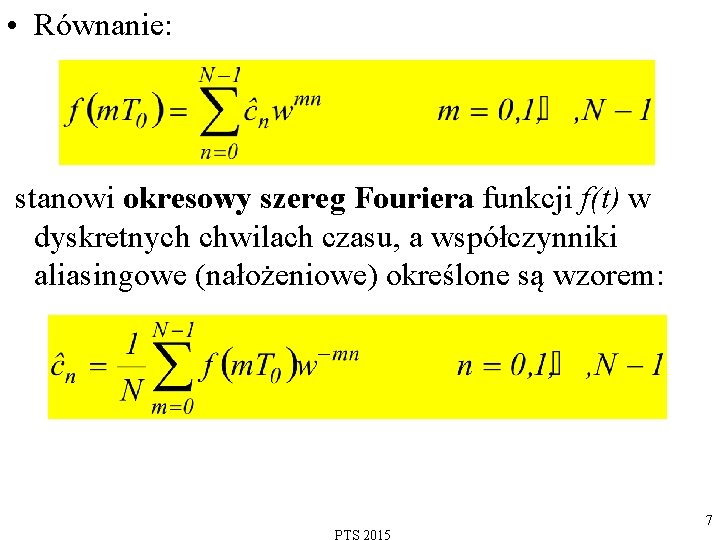 • Równanie: stanowi okresowy szereg Fouriera funkcji f(t) w dyskretnych chwilach czasu, a