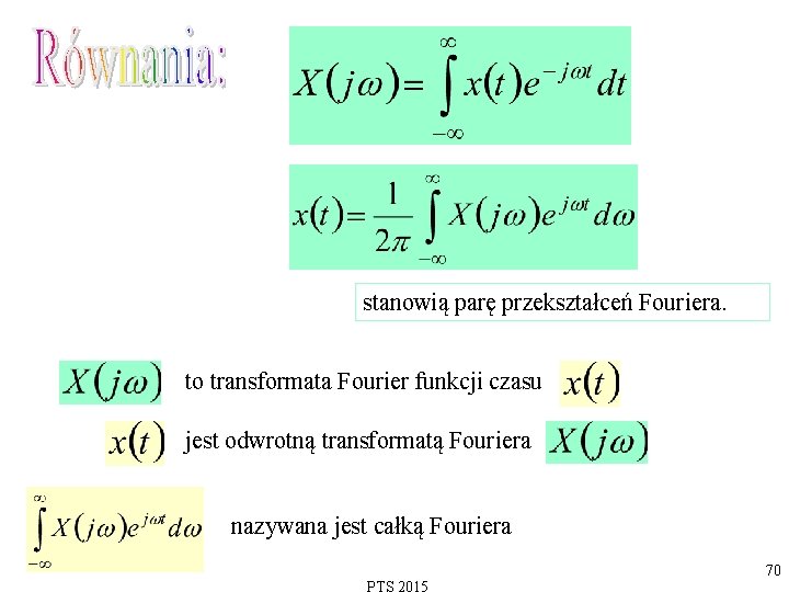 stanowią parę przekształceń Fouriera. to transformata Fourier funkcji czasu jest odwrotną transformatą Fouriera nazywana