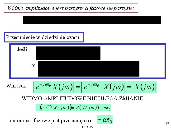 Widmo amplitudowe jest parzyste a fazowe nieparzyste: Przesunięcie w dziedzinie czasu Jeśli: to