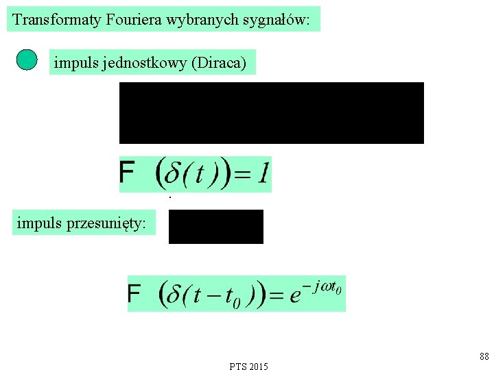 Transformaty Fouriera wybranych sygnałów: impuls jednostkowy (Diraca) . impuls przesunięty: 88 