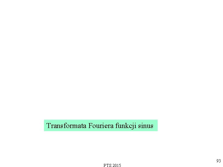 Transformata Fouriera funkcji sinus 93 
