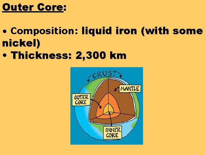 Outer Core: • Composition: liquid iron (with some nickel) • Thickness: 2, 300 km Outer Core: • Composition: liquid iron (with some nickel) • Thickness: 2, 300 km