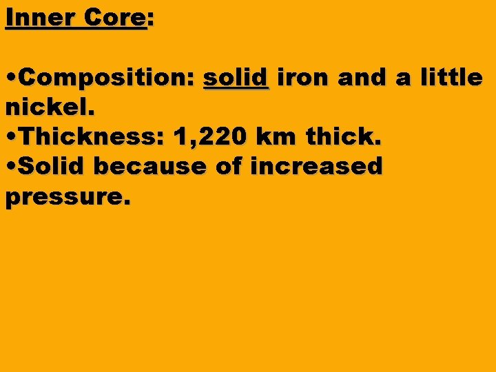 Inner Core: • Composition: solid iron and a little nickel. • Thickness: 1, 220 Inner Core: • Composition: solid iron and a little nickel. • Thickness: 1, 220