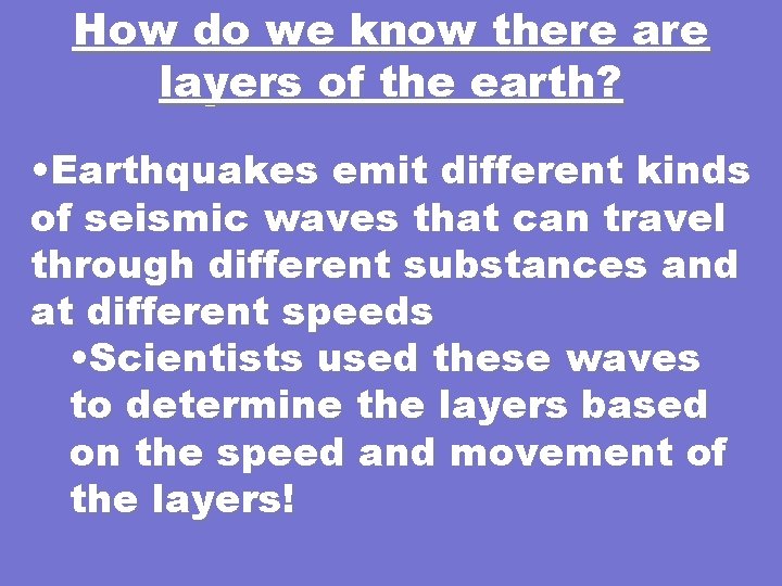 How do we know there are layers of the earth? • Earthquakes emit different How do we know there are layers of the earth? • Earthquakes emit different
