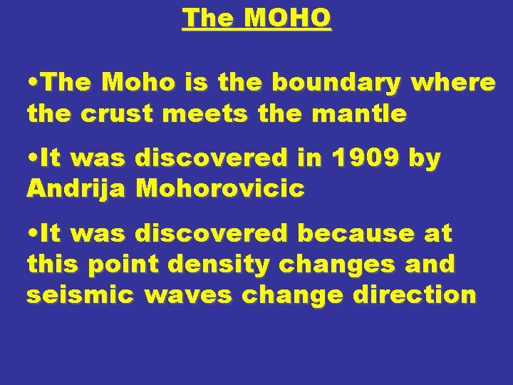The MOHO • The Moho is the boundary where the crust meets the mantle The MOHO • The Moho is the boundary where the crust meets the mantle