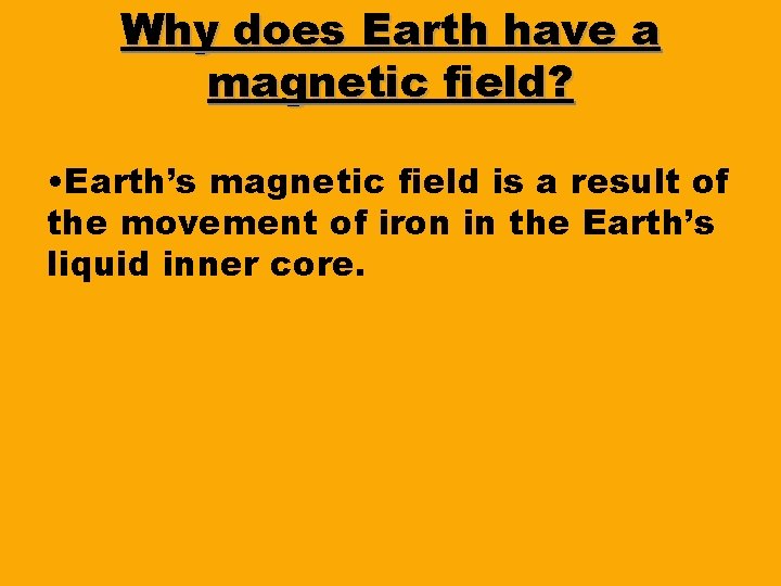 Why does Earth have a magnetic field? • Earth’s magnetic field is a result Why does Earth have a magnetic field? • Earth’s magnetic field is a result