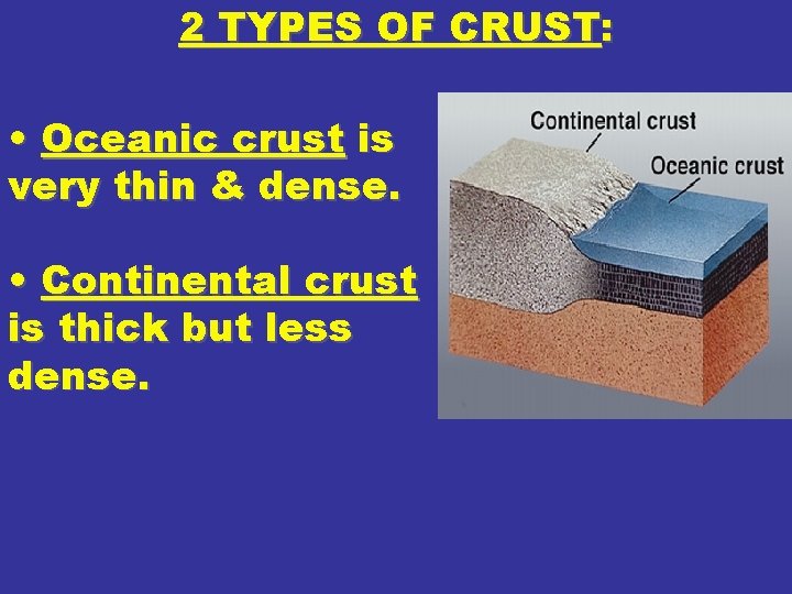 2 TYPES OF CRUST: • Oceanic crust is very thin & dense. • Continental 2 TYPES OF CRUST: • Oceanic crust is very thin & dense. • Continental