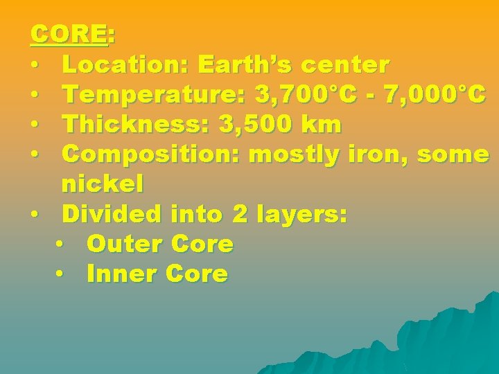 CORE: • Location: Earth’s center • Temperature: 3, 700°C - 7, 000°C • Thickness: CORE: • Location: Earth’s center • Temperature: 3, 700°C - 7, 000°C • Thickness: