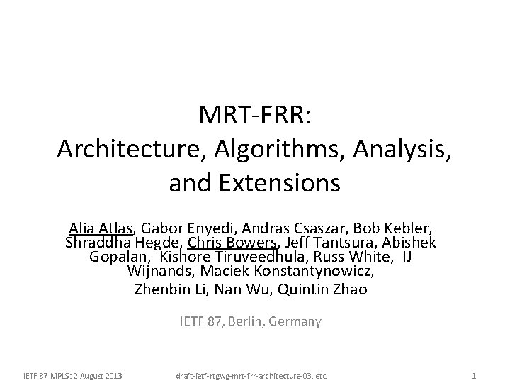 MRT-FRR: Architecture, Algorithms, Analysis, and Extensions Alia Atlas, Gabor Enyedi, Andras Csaszar, Bob Kebler, MRT-FRR: Architecture, Algorithms, Analysis, and Extensions Alia Atlas, Gabor Enyedi, Andras Csaszar, Bob Kebler,