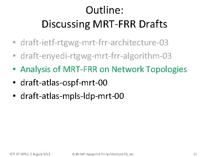 Outline: Discussing MRT-FRR Drafts • • • draft-ietf-rtgwg-mrt-frr-architecture-03 draft-enyedi-rtgwg-mrt-frr-algorithm-03 Analysis of MRT-FRR on Network Outline: Discussing MRT-FRR Drafts • • • draft-ietf-rtgwg-mrt-frr-architecture-03 draft-enyedi-rtgwg-mrt-frr-algorithm-03 Analysis of MRT-FRR on Network