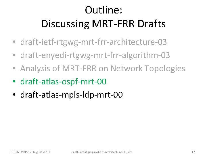 Outline: Discussing MRT-FRR Drafts • • • draft-ietf-rtgwg-mrt-frr-architecture-03 draft-enyedi-rtgwg-mrt-frr-algorithm-03 Analysis of MRT-FRR on Network Outline: Discussing MRT-FRR Drafts • • • draft-ietf-rtgwg-mrt-frr-architecture-03 draft-enyedi-rtgwg-mrt-frr-algorithm-03 Analysis of MRT-FRR on Network