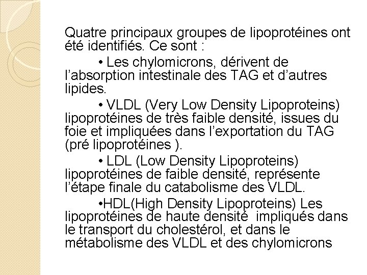 Quatre principaux groupes de lipoprotéines ont été identifiés. Ce sont : • Les chylomicrons,
