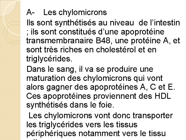 A- Les chylomicrons Ils sont synthétisés au niveau de l’intestin ; ils sont constitués
