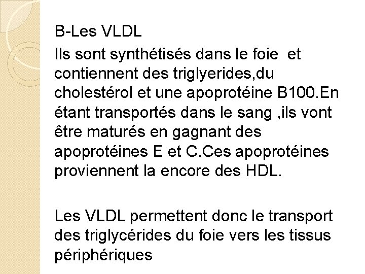 B-Les VLDL Ils sont synthétisés dans le foie et contiennent des triglyerides, du cholestérol