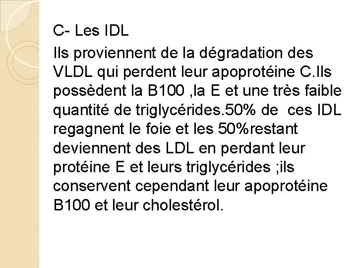 C- Les IDL Ils proviennent de la dégradation des VLDL qui perdent leur apoprotéine