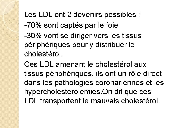 Les LDL ont 2 devenirs possibles : -70% sont captés par le foie -30%