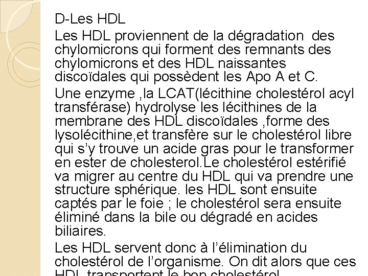 D-Les HDL proviennent de la dégradation des chylomicrons qui forment des remnants des chylomicrons