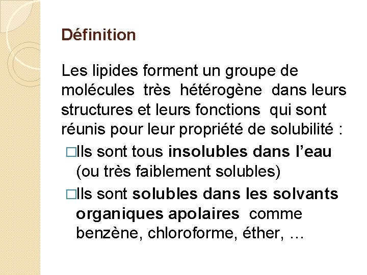 Définition Les lipides forment un groupe de molécules très hétérogène dans leurs structures et