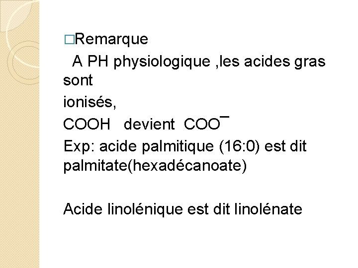 �Remarque A PH physiologique , les acides gras sont ionisés, COOH devient COO¯ Exp: