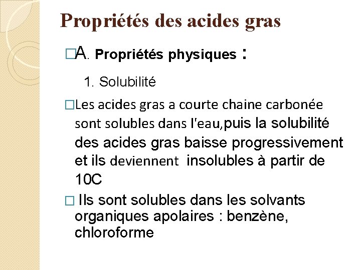 Propriétés des acides gras �A. Propriétés physiques : 1. Solubilité �Les acides gras a