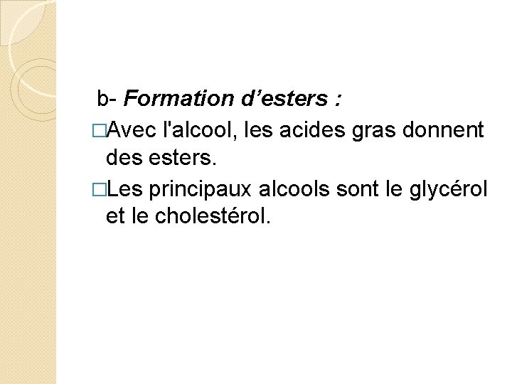  b- Formation d’esters : �Avec l'alcool, les acides gras donnent des esters. �Les