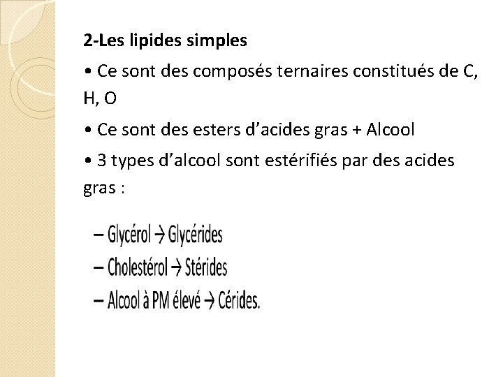 2 -Les lipides simples • Ce sont des composés ternaires constitués de C, H,