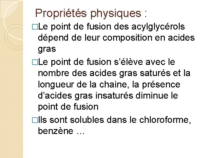 Propriétés physiques : �Le point de fusion des acylglycérols dépend de leur composition en