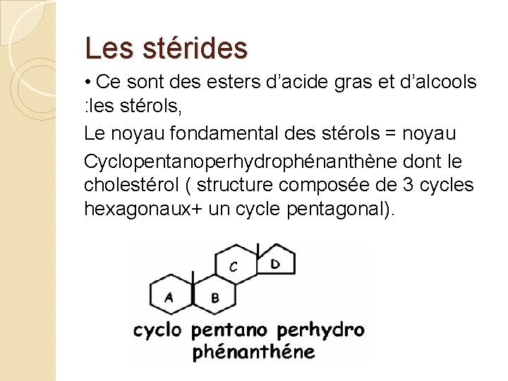 Les stérides • Ce sont des esters d’acide gras et d’alcools : les stérols,