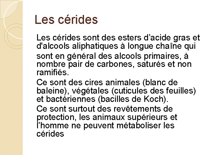 Les cérides sont des esters d’acide gras et d'alcools aliphatiques à longue chaîne qui