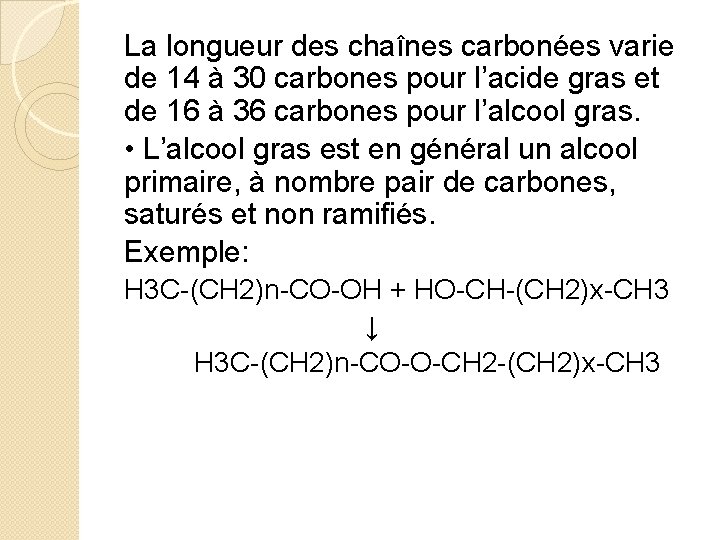 La longueur des chaînes carbonées varie de 14 à 30 carbones pour l’acide gras