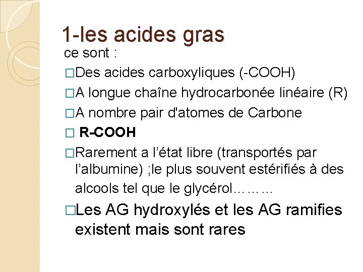 1 -les acides gras ce sont : �Des acides carboxyliques (-COOH) �A longue chaîne