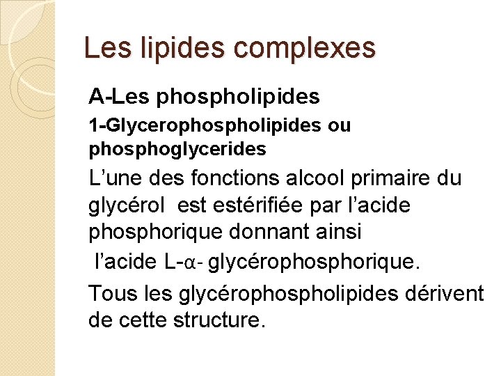 Les lipides complexes A-Les phospholipides 1 -Glycerophospholipides ou phosphoglycerides L’une des fonctions alcool primaire