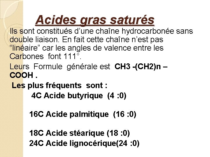 Acides gras saturés Ils sont constitués d’une chaîne hydrocarbonée sans double liaison. En fait