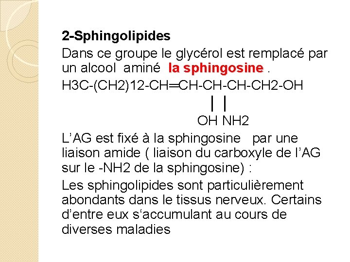 2 -Sphingolipides Dans ce groupe le glycérol est remplacé par un alcool aminé la