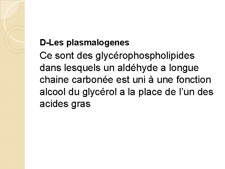 D-Les plasmalogenes Ce sont des glycérophospholipides dans lesquels un aldéhyde a longue chaine carbonée