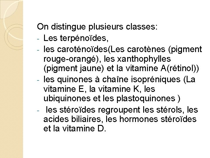 On distingue plusieurs classes: - Les terpénoïdes, - les caroténoïdes(Les carotènes (pigment rouge-orangé), les