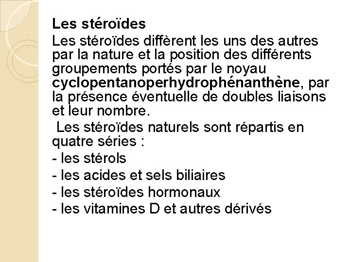 Les stéroïdes diffèrent les uns des autres par la nature et la position des