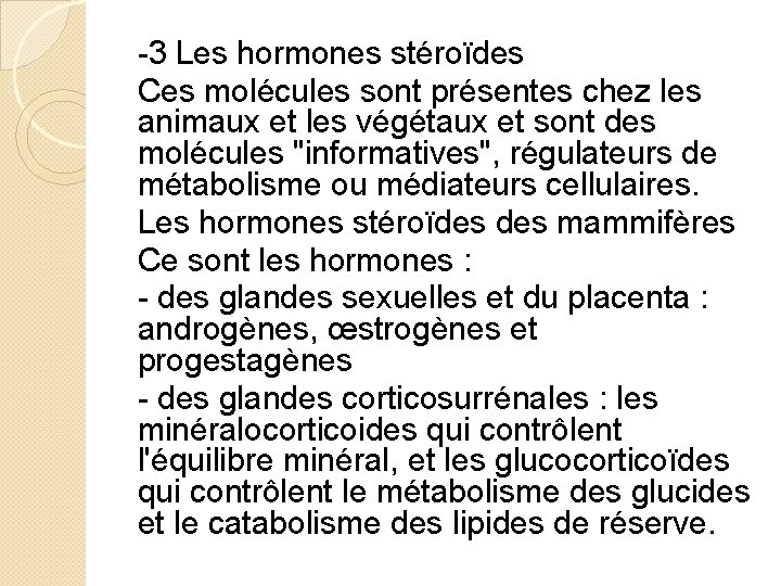 -3 Les hormones stéroïdes Ces molécules sont présentes chez les animaux et les végétaux