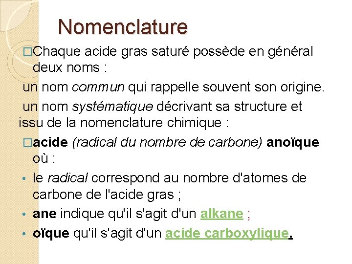 Nomenclature �Chaque acide gras saturé possède en général deux noms : un nom commun